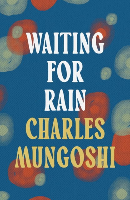 Waiting for the Rain - Charles Mungoshi - Książki - Bloomsbury Publishing PLC - 9781035900527 - 1 października 2023