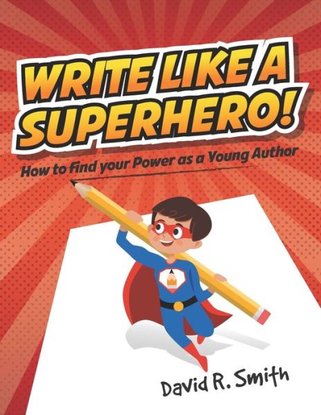 Cover for David R. Smith · Write Like a Superhero : How to Find Your Power as a Young Author (Pocketbok) (2019)