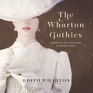 Cover for Edith Wharton · The Wharton Gothics : Stories of the Unnatural and the Supernatural (CD) (2020)