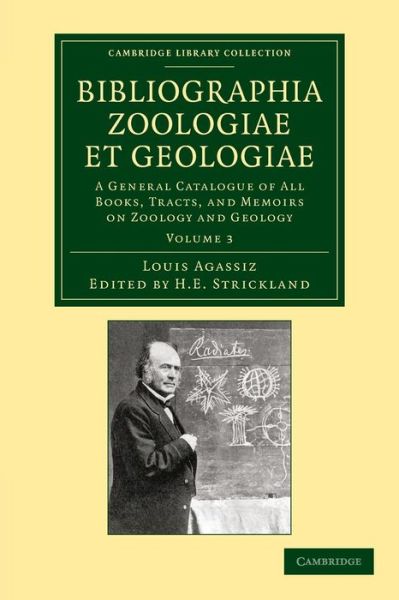 Cover for Louis Agassiz · Bibliographia zoologiae et geologiae: Volume 3: A General Catalogue of All Books, Tracts, and Memoirs on Zoology and Geology - Cambridge Library Collection - Physical  Sciences (Paperback Book) (2013)
