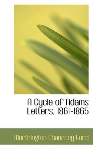 Cover for Worthington Chauncey Ford · A Cycle of Adams Letters, 1861-1865 (Taschenbuch) (2009)