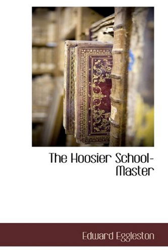 Cover for Edward Eggleston · The Hoosier School-master (Hardcover Book) (2009)