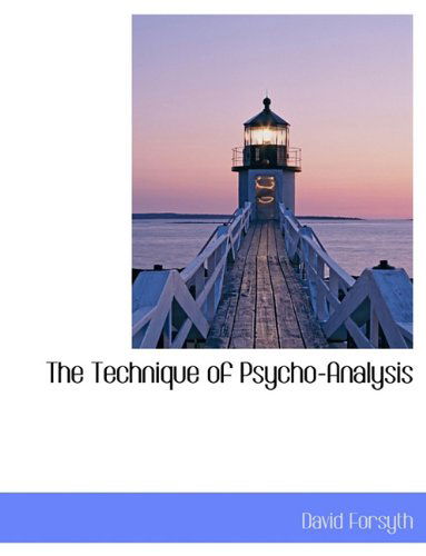 The Technique of Psycho-Analysis - David Forsyth - Kirjat - BiblioLife - 9781116784527 - tiistai 10. marraskuuta 2009