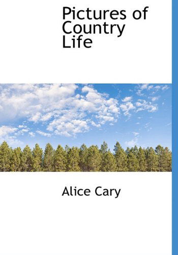 Cover for Alice Cary · Pictures of Country Life (Hardcover Book) (2009)