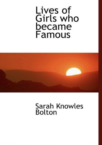 Cover for Sarah Knowles Bolton · Lives of Girls Who Became Famous (Inbunden Bok) (2009)