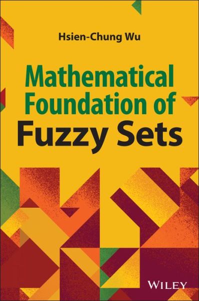 Mathematical Foundations of Fuzzy Sets - Hsien-Chung Wu - Books - John Wiley & Sons Inc - 9781119981527 - February 16, 2023