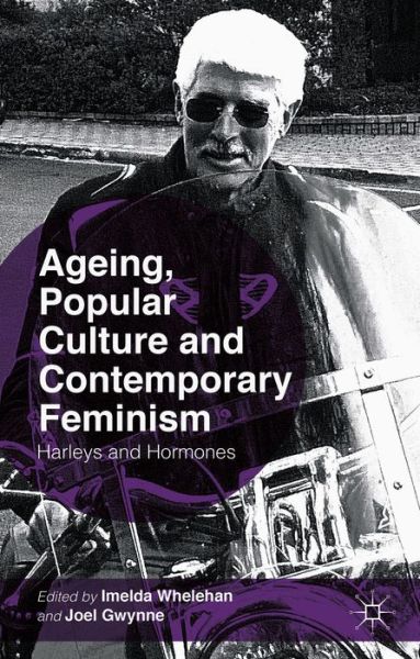 Cover for Imelda Whelehan · Ageing, Popular Culture and Contemporary Feminism: Harleys and Hormones (Inbunden Bok) (2014)