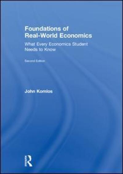 Cover for Komlos, John (University of Munich, Germany) · Foundations of Real-World Economics: What Every Economics Student Needs to Know (Gebundenes Buch) (2019)