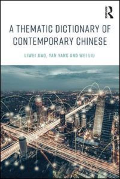 Cover for Jiao, Liwei (University of Pennsylvania, USA) · A Thematic Dictionary of Contemporary Chinese (Hardcover bog) (2019)