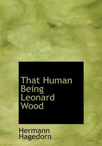 Cover for Hermann Hagedorn · That Human Being Leonard Wood (Hardcover Book) (2010)