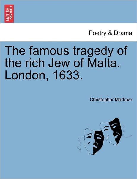 Cover for Christopher Marlowe · The Famous Tragedy of the Rich Jew of Malta. London, 1633. (Paperback Book) (2011)