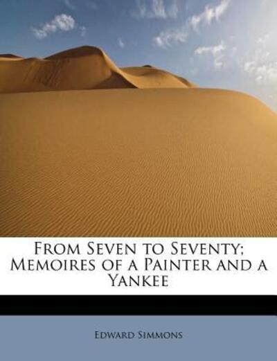 Cover for Edward Simmons · From Seven to Seventy; Memoires of a Painter and a Yankee (Paperback Book) (2009)