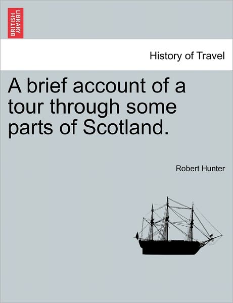 Cover for Hunter, Robert, Jr. · A Brief Account of a Tour Through Some Parts of Scotland. (Paperback Book) (2011)