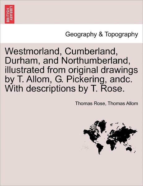 Cover for Rose, Thomas, Sir · Westmorland, Cumberland, Durham, and Northumberland, Illustrated from Original Drawings by T. Allom, G. Pickering, Andc. with Descriptions by T. Rose. (Paperback Bog) (2011)