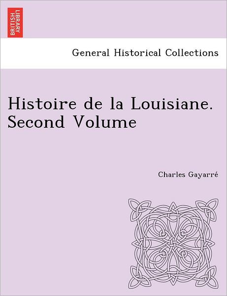 Cover for Charles Gayarre · Histoire De La Louisiane. Second Volume (Paperback Book) (2012)