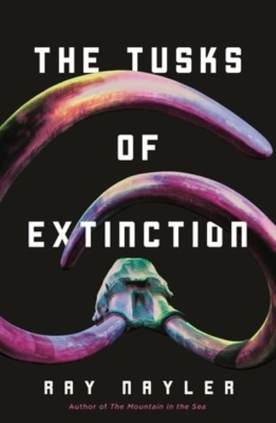 Cover for Ray Nayler · The Tusks of Extinction (Inbunden Bok) (2024)