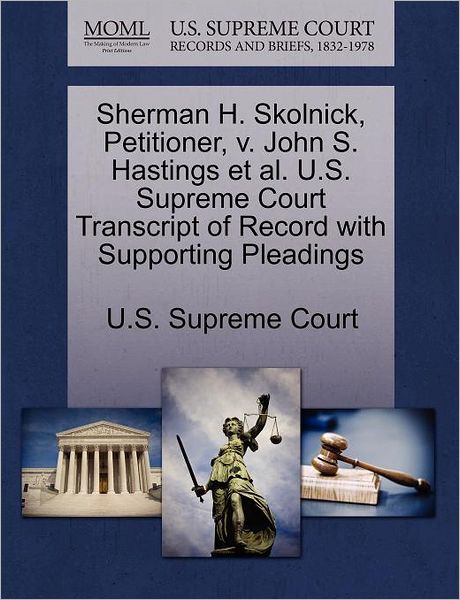 Cover for U S Supreme Court · Sherman H. Skolnick, Petitioner, V. John S. Hastings et Al. U.s. Supreme Court Transcript of Record with Supporting Pleadings (Paperback Book) (2011)