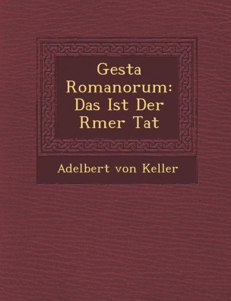 Gesta Romanorum: Das Ist Der R Mer Tat - Adelbert Von Keller - Books - Saraswati Press - 9781286876527 - October 1, 2012