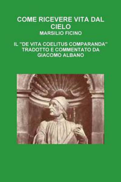 Cover for Marsilio Ficino · Come Ricevere Vita Dal Cielo (Paperback Book) [Italian edition] (2014)