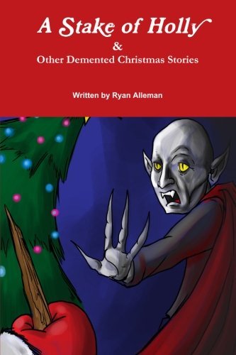Cover for Ryan Alleman · A Stake of Holly &amp; Other Demented Christmas Stories (Paperback Book) (2013)