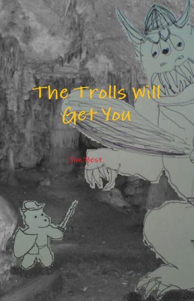 The Trolls Will Get You - Jim Best - Books - Lulu.com - 9781326185527 - February 13, 2015