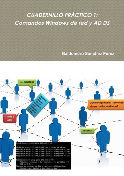 Cover for Baldomero Sánchez Pérez · CUADERNILLO PRACTICO 1: Comandos Windows de red y AD DS (Paperback Book) (2016)