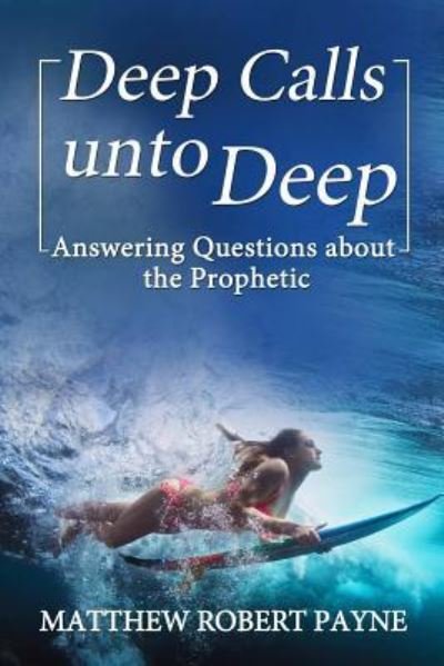 Cover for Matthew Robert Payne · Deep Calls unto Deep : Answering Questions about the Prophetic (Paperback Book) (2017)