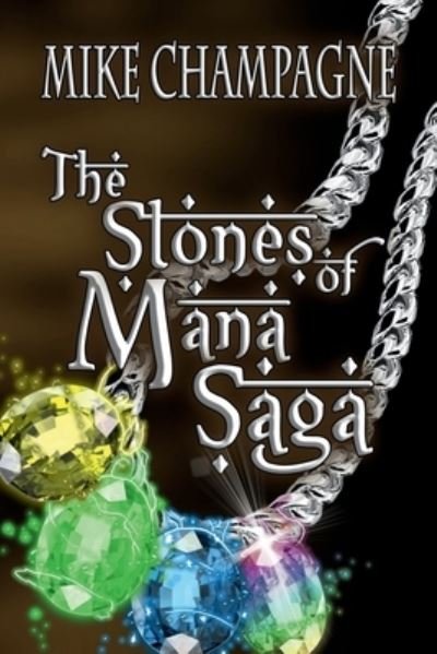 Cover for Mike Champagne · Stones of Mana Saga (Book) (2022)