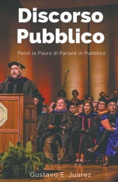 Cover for Gustavo Espinosa Juarez · Discorso Pubblico Perdi la Paura di Parlare in Pubblico (Paperback Book) (2021)
