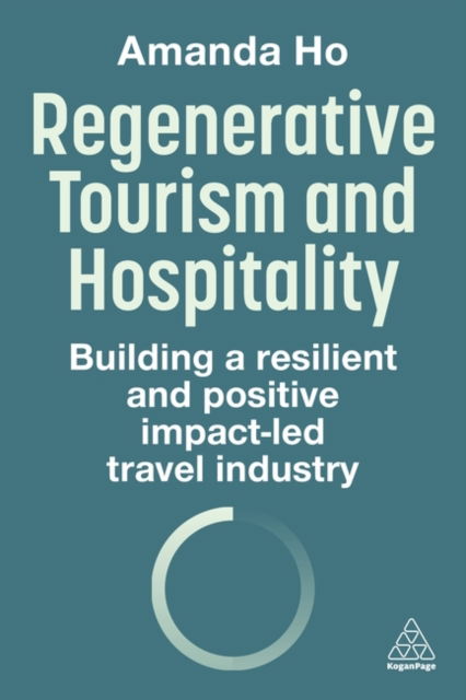 Cover for Amanda Ho · Regenerative Tourism and Hospitality: Building a Resilient and Positive Impact-Led Travel Industry (Taschenbuch) (2025)