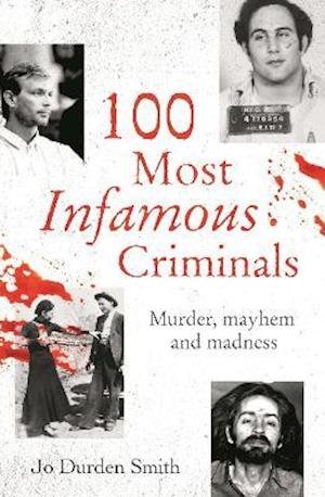 Cover for Jo Durden Smith · 100 Most Infamous Criminals: Murder, mayhem and madness - True Criminals (Paperback Book) (2021)