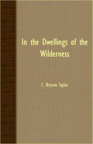 Cover for C. Bryson Taylor · In the Dwellings of the Wilderness (Pocketbok) (2007)