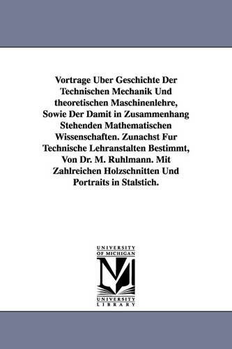Cover for Moritz Ruhlmann · Vortrage Uber Geschichte Der Technischen Mechanik Und Theoretischen Maschinenlehre, Sowie Der Damit in Zusammenhang Stehenden Mathematischen Wissensch (Paperback Book) (2006)