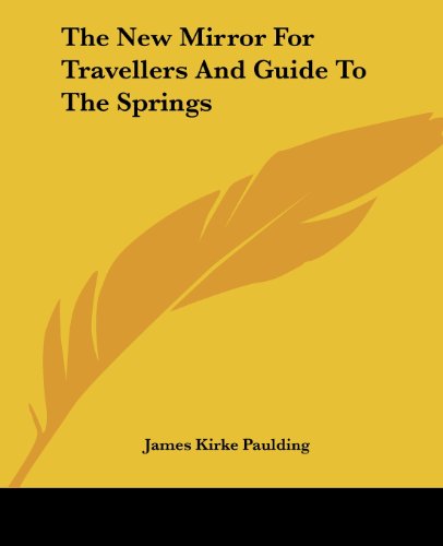 The New Mirror for Travellers and Guide to the Springs - James Kirke Paulding - Books - Kessinger Publishing, LLC - 9781419175527 - June 17, 2004