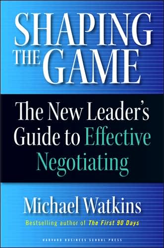 Shaping the Game: the New Leader's Guide to Effective Negotiating - Michael D. Watkins - Books - Harvard Business Review Press - 9781422102527 - July 10, 2006