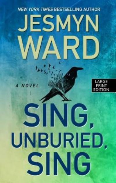 Cover for Jesmyn Ward · Sing, unburied, sing (Book) [Large print edition. edition] (2018)