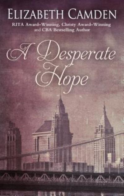 Desperate Hope - Elizabeth Camden - Książki - Thorndike Press - 9781432862527 - 8 maja 2019