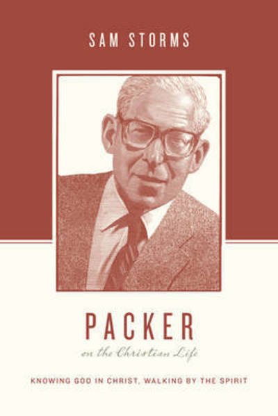 Cover for Sam Storms · Packer on the Christian Life: Knowing God in Christ, Walking by the Spirit - Theologians on the Christian Life (Paperback Book) (2015)