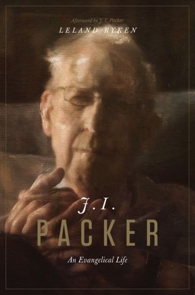 Cover for Leland Ryken · J. I. Packer: An Evangelical Life (Hardcover Book) (2015)