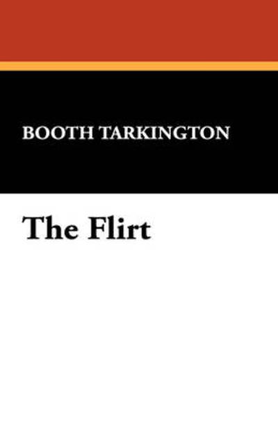 Cover for Booth Tarkington · The Flirt (Hardcover Book) (2007)