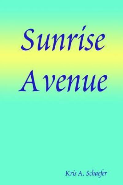 Sunrise Avenue - Kris A. Schaefer - Książki - Lulu.com - 9781435733527 - 21 lipca 2008