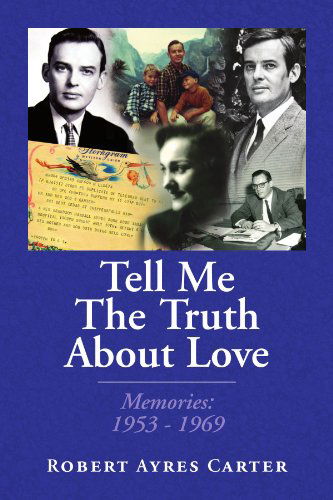 Cover for Robert Ayres Carter · Tell Me the Truth About Love: Memories: 1953-1969 (Paperback Bog) (2008)
