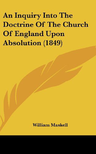 Cover for William Maskell · An Inquiry into the Doctrine of the Church of England Upon Absolution (1849) (Hardcover Book) (2008)