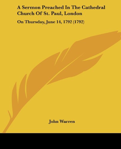 Cover for John Warren · A Sermon Preached in the Cathedral Church of St. Paul, London: on Thursday, June 14, 1792 (1792) (Paperback Bog) (2008)
