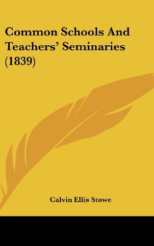 Cover for Calvin Ellis Stowe · Common Schools and Teachers' Seminaries (1839) (Hardcover Book) (2008)