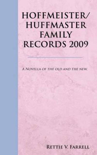 Cover for Rettie V. Farrell · Hoffmeister / Huffmaster Family Records 2009: a Novella of the Old and the New. (Paperback Book) (2009)