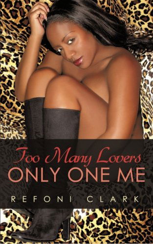 Cover for Refoni Clark · Too Many Lovers Only One Me (Taschenbuch) (2010)