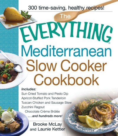 Cover for Brooke Mclay · The Everything Mediterranean Slow Cooker Cookbook: Includes Sun-Dried Tomato and Pesto Dip, Apricot-Stuffed Pork Tenderloin, Tuscan Chicken and Sausage Stew, Zucchini Ragout, and Chocolate Creme Brulee - Everything (R) (Paperback Book) (2014)