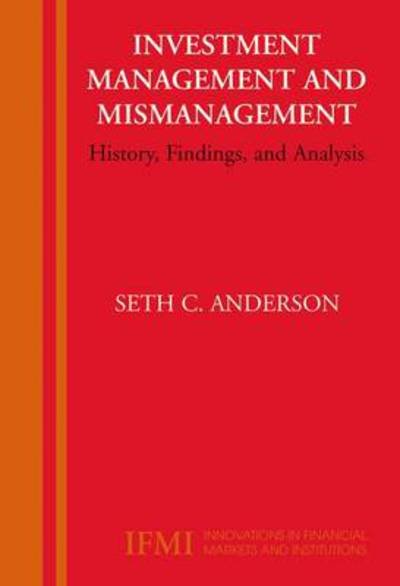 Cover for Seth Anderson · Investment Management and Mismanagement: History, Findings, and Analysis - Innovations in Financial Markets and Institutions (Taschenbuch) [Softcover reprint of hardcover 1st ed. 2006 edition] (2010)