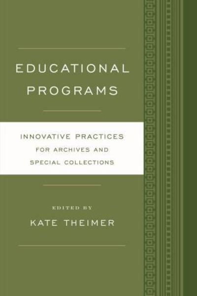 Cover for Kate Theimer · Educational Programs: Innovative Practices for Archives and Special Collections - Innovative Practices for Archives and Special Collections (Paperback Book) (2015)